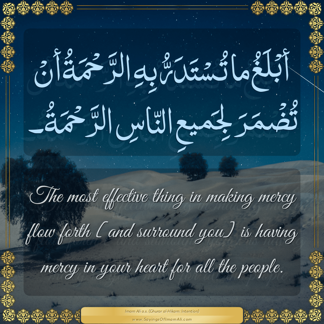 The most effective thing in making mercy flow forth [and surround you] is...